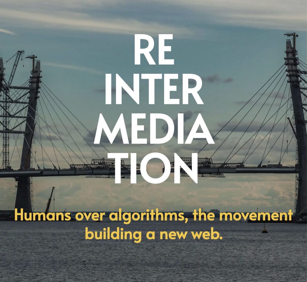 The text "Reintermediation, humans over algorithms, the movement building a new web" over a photo of a large suspension bridge nearing completion, the two sides coming together.